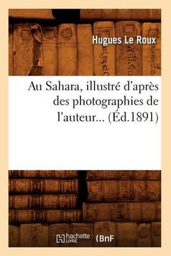 Au Sahara, Illustre d'Apres Des Photographies de l'Auteur (Ed.1891)