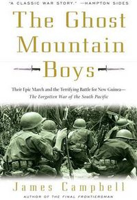 Cover image for The Ghost Mountain Boys: Their Epic March and the Terrifying Battle for New Guinea--The Forgotten War of the South Pacific