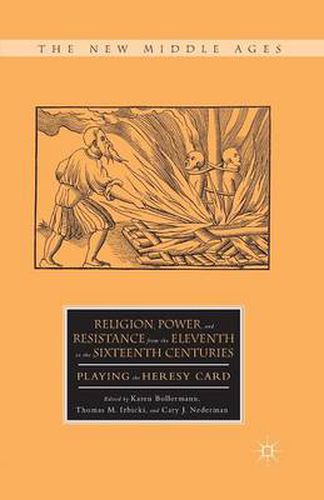 Cover image for Religion, Power, and Resistance from the Eleventh to the Sixteenth Centuries: Playing the Heresy Card