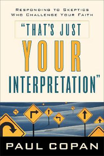 Cover image for That's Just Your Interpretation: Responding to Skeptics Who Challenge Your Faith