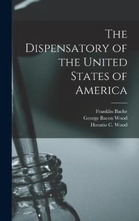 Cover image for The Dispensatory of the United States of America