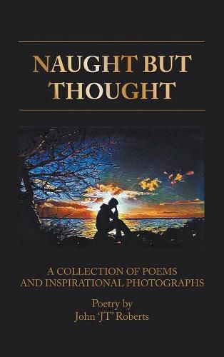 Cover image for Naught But Thought: A Collection of Poems and Inspirational Photographs