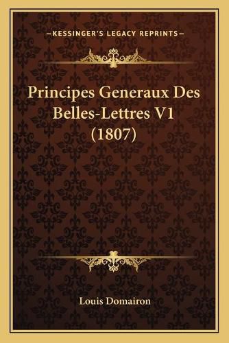 Principes Generaux Des Belles-Lettres V1 (1807)