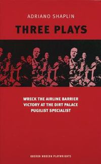 Cover image for Shaplin: Three Plays: Wreck the Airline Barrier; Victory at the Dirt Palace; Pugilist Specialist
