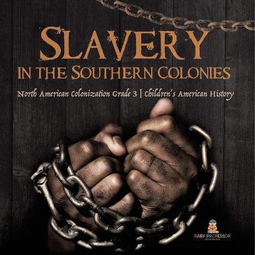 Cover image for Slavery in the Southern Colonies North American Colonization Grade 3 Children's American History