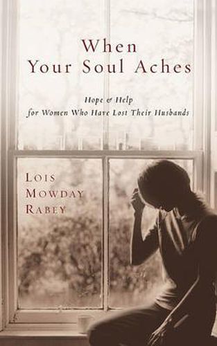 Cover image for When Your Soul Aches: Hope and Help for Women Who Have Lost Their Husbands