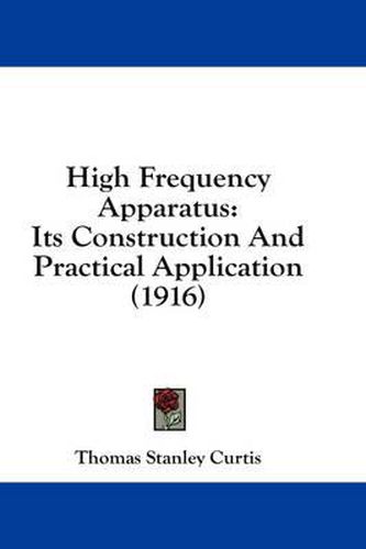 High Frequency Apparatus: Its Construction and Practical Application (1916)