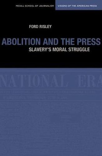 Abolition and the Press: Slavery's Moral Struggle