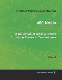 Cover image for 450 Noels - A Collection of Classic French Christmas Carols in Two Volumes - Volume 2