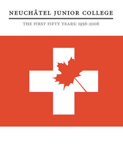 Neuchatel Junior College: The First Fifty Years: 1956-2006