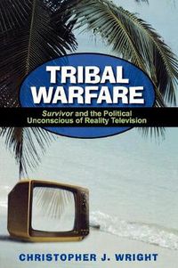 Cover image for Tribal Warfare: Survivor and the Political Unconscious of Reality Television