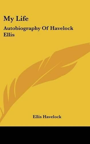 Cover image for My Life: Autobiography of Havelock Ellis
