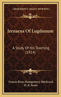 Cover image for Irenaeus of Lugdunum: A Study of His Teaching (1914)