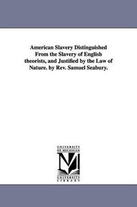 Cover image for American Slavery Distinguished From the Slavery of English theorists, and Justified by the Law of Nature. by Rev. Samuel Seabury.