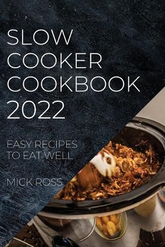 Cover image for Slow Cooker Cookbook 2022: Easy Recipes to Eat Well