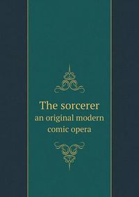 Cover image for The sorcerer an original modern comic opera