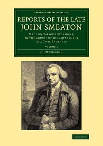 Cover image for Reports of the Late John Smeaton: Made on Various Occasions, in the Course of his Employment as a Civil Engineer