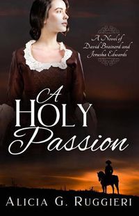 Cover image for A Holy Passion: A Novel of David Brainerd and Jerusha Edwards