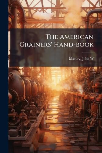 Cover image for The American Grainers' Hand-book