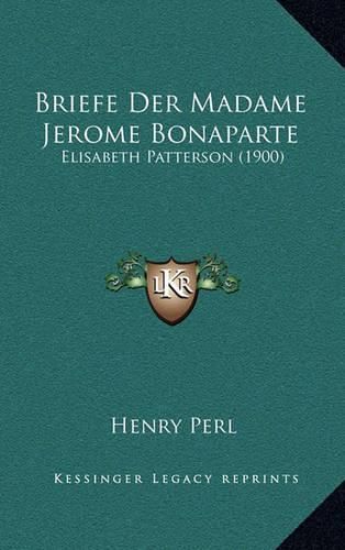 Briefe Der Madame Jerome Bonaparte: Elisabeth Patterson (1900)