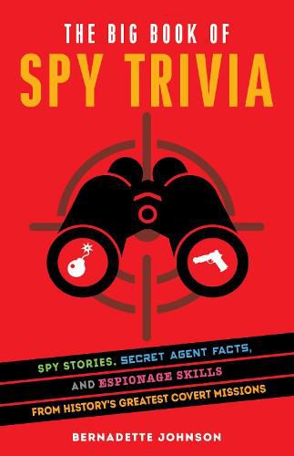 The Big Book Of Spy Trivia: Spy Stories, Secret Agent Facts, and Espionage Skills from History's Greatest Covert Missions