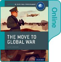 Cover image for The Move to Global War: IB History Online Course Book: Oxford IB Diploma Programme