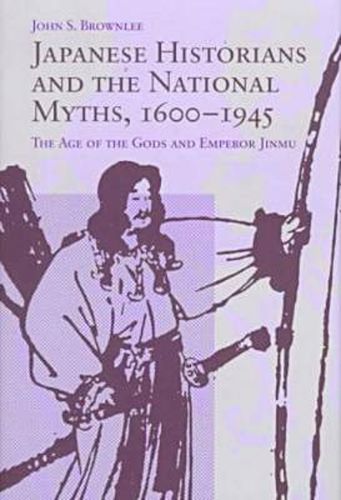 Cover image for Japanese Historians and the National Myths, 1600-1945: The Age of the Gods and Emperor Jinmu