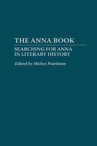 Cover image for The Anna Book: Searching for Anna in Literary History