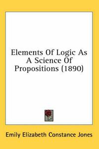 Cover image for Elements of Logic as a Science of Propositions (1890)