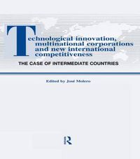 Cover image for Technological Innovations, Multinational Corporations and the New International Competitiveness: The Case of Intermediate Countries