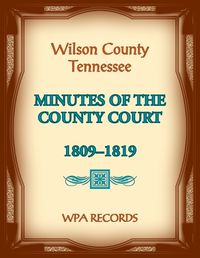 Cover image for Wilson County, Tennessee Minutes of the County Court, 1809-1819