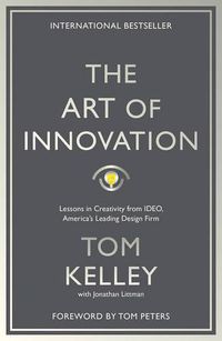 Cover image for The Art Of Innovation: Lessons in Creativity from IDEO, America's Leading Design Firm