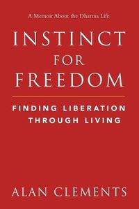 Cover image for Instinct for Freedom: Finding Liberation Through Living