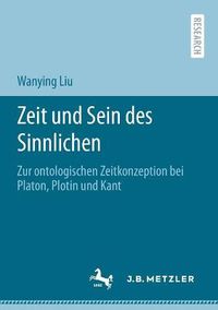 Cover image for Zeit und Sein des Sinnlichen: Zur ontologischen Zeitkonzeption bei Platon, Plotin und Kant