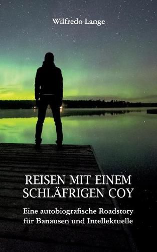 Cover image for Reisen mit einem schlafrigen Coy: Eine autobiografische Roadstory fur Banausen und Intellektuelle