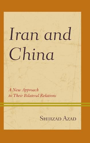 Cover image for Iran and China: A New Approach to Their Bilateral Relations