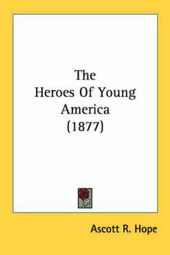 Cover image for The Heroes of Young America (1877)