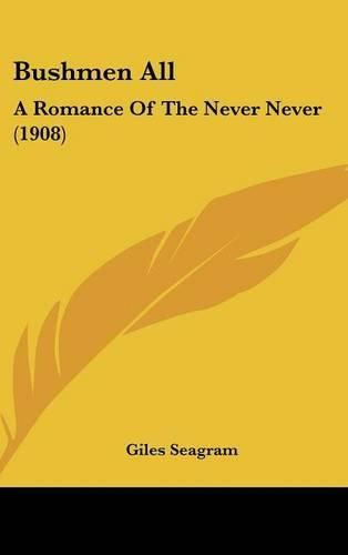 Cover image for Bushmen All: A Romance of the Never Never (1908)