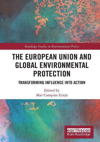 Cover image for The European Union and Global Environmental Protection: Transforming Influence into Action