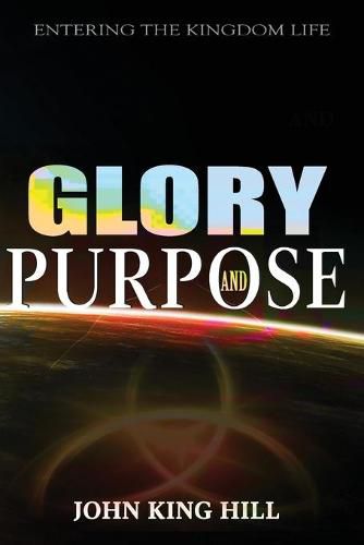 Cover image for Glory and Purpose: Entering the Kingdom Life