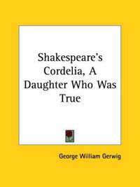 Cover image for Shakespeare's Cordelia, a Daughter Who Was True