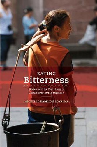 Cover image for Eating Bitterness: Stories from the Front Lines of China's Great Urban Migration