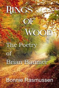 Cover image for Rings of Wood: The Poetry of Brian Baumer
