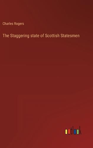 Cover image for The Staggering state of Scottish Statesmen