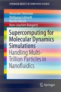 Cover image for Supercomputing for Molecular Dynamics Simulations: Handling Multi-Trillion Particles in Nanofluidics