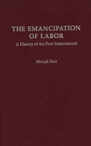 Cover image for The Emancipation of Labor: A History of the First International
