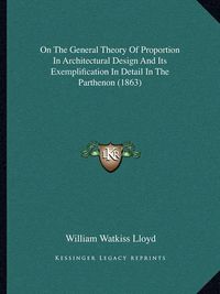 Cover image for On the General Theory of Proportion in Architectural Design and Its Exemplification in Detail in the Parthenon (1863)