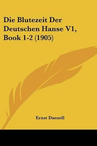 Cover image for Die Blutezeit Der Deutschen Hanse V1, Book 1-2 (1905)