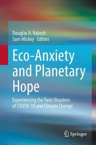 Cover image for Eco-Anxiety and Planetary Hope: Experiencing the Twin Disasters of COVID-19 and Climate Change