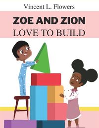 Cover image for Zoe and Zion Love to Build